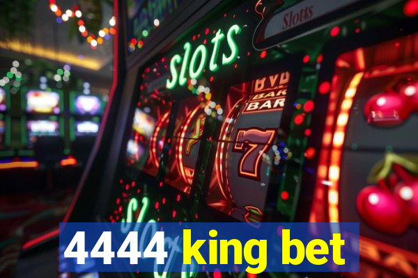 4444 king bet